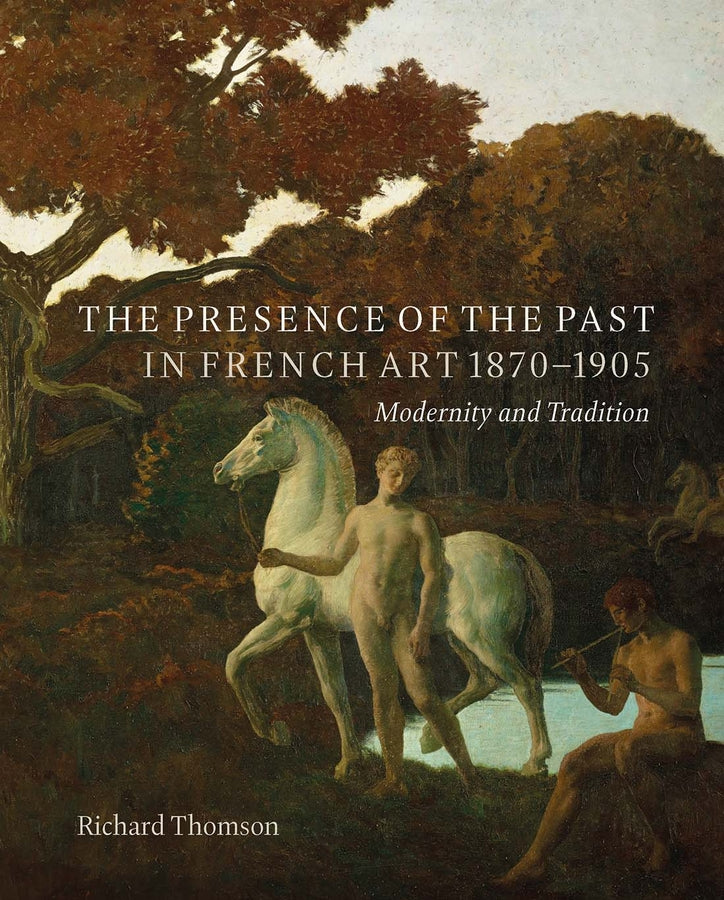 The Presence of the Past in French Art, 1870-1905: Modernity and Tradition cover