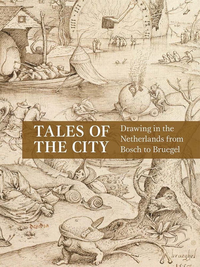 Tales of the City: Drawing in the Netherlands from Bosch to Bruegel cover