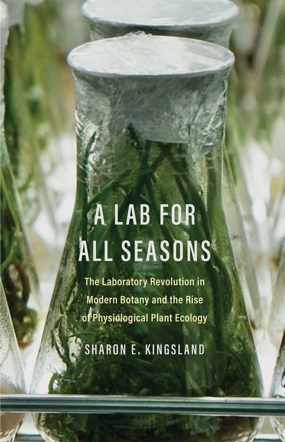 A Lab for All Seasons: The Laboratory Revolution in Modern Botany and the Rise of Physiological Plant Ecology cover
