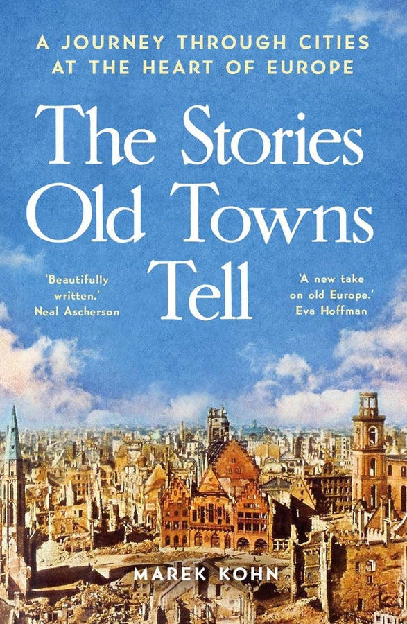 The Stories Old Towns Tell: A Journey through Cities at the Heart of Europe cover