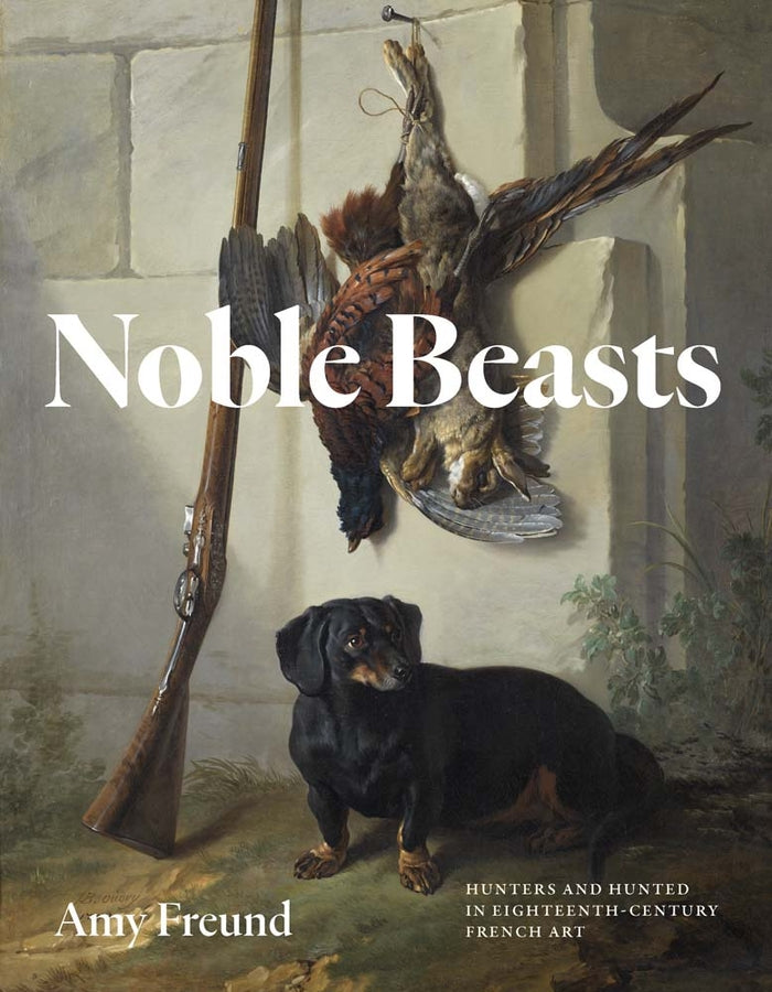 Noble Beasts: Hunters and Hunted in Eighteenth-Century French Art cover