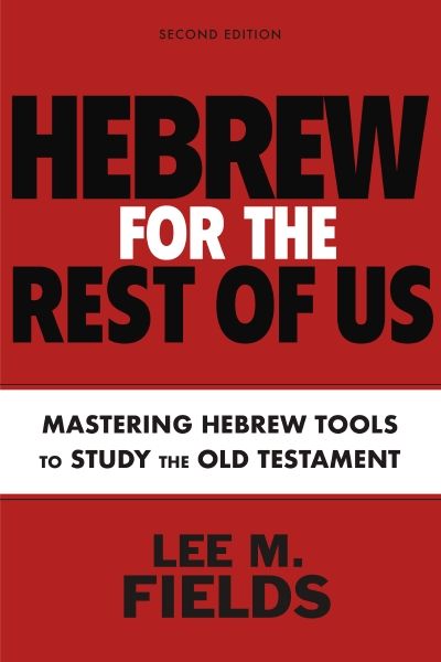 Hebrew for the Rest of Us, Second Edition: Mastering Hebrew Tools to Study The Old Testament