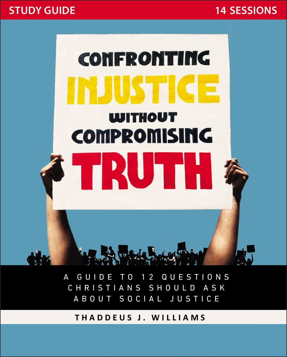 Confronting Injustice Without Compromising Truth Study Guide: A Guide to 12 Questions Christians Should Ask About Social Justice