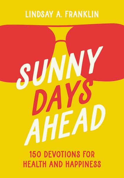 Sunny Days Ahead: 150 Devotions For Health And Happiness
