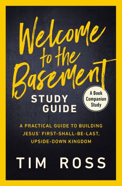 Welcome To The Basement Study Guide: A Practical Guide To Building Jesus' First Shall Be Last , Upside Down Kingdom