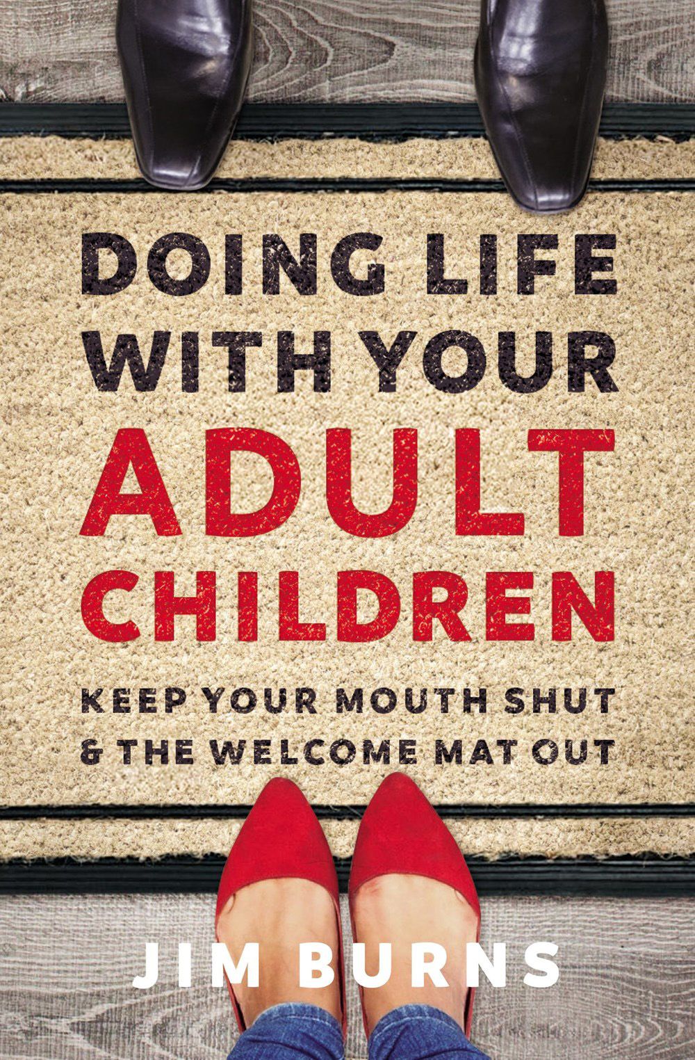 Doing Life With Your Adult Children: Keep Your Mouth Shut And The Welcome Mat Out