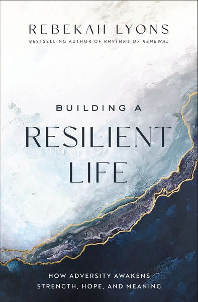 Building A Resilient Life: How Adversity Awakens Strength, Hope, And Meaning