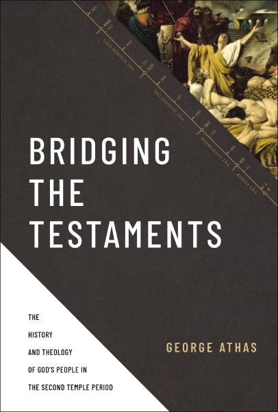 Bridging The Testaments: The History And Theology Of God's People In The Second Temple Period