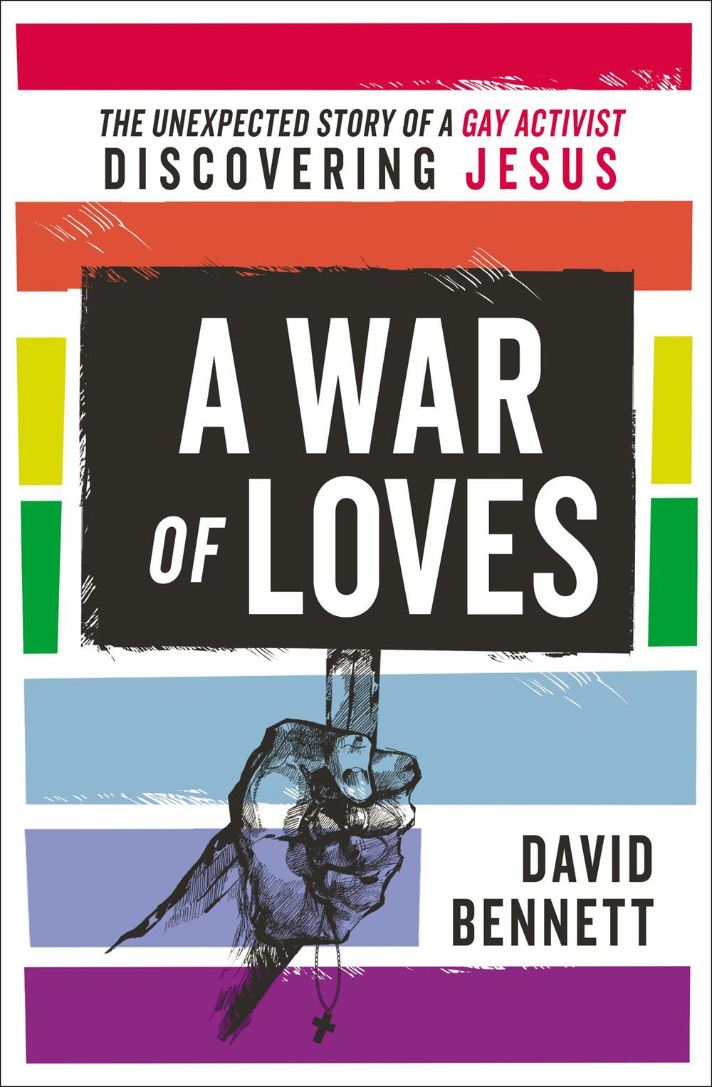 A War Of Loves: The Unexpected Story Of A Gay Activist Discovering Jesus