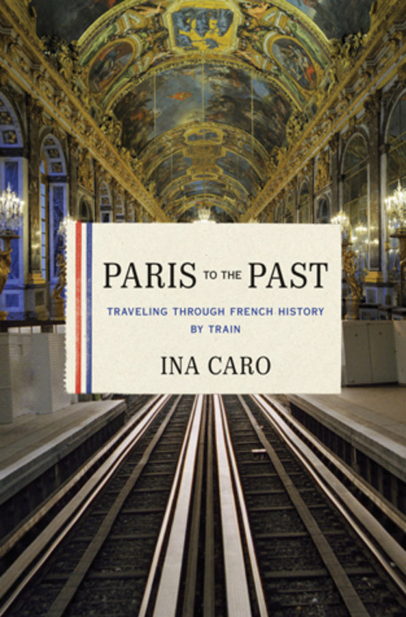Paris to the Past: Traveling Through French History by Train cover
