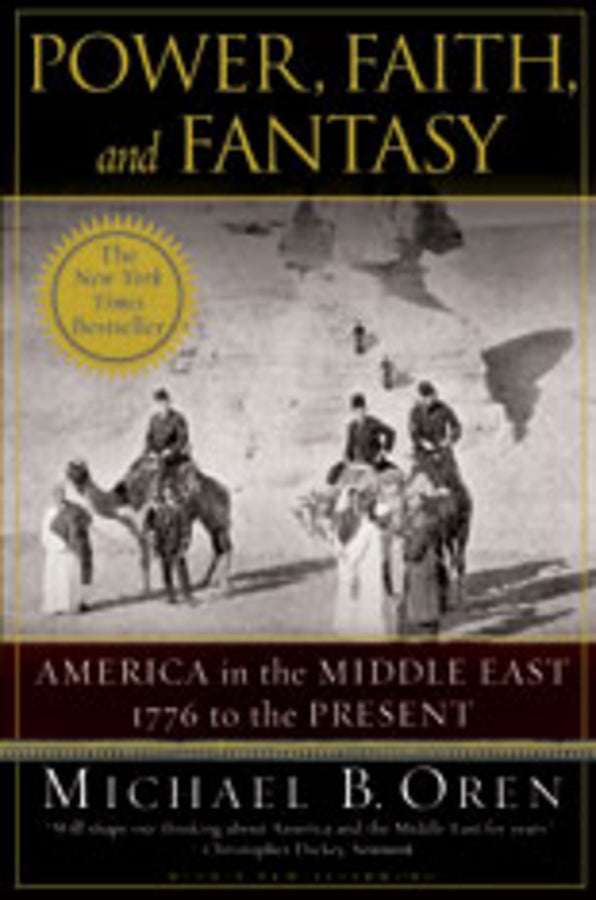 Power, Faith, and Fantasy: America in the Middle East: 1776 to the Present cover