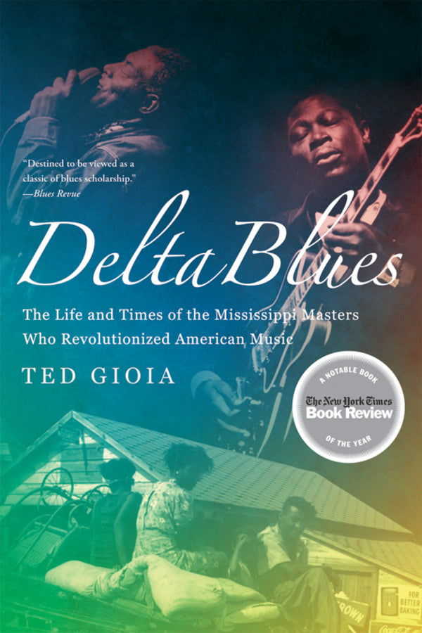 Delta Blues: The Life and Times of the Mississippi Masters Who Revolutionized American Music cover
