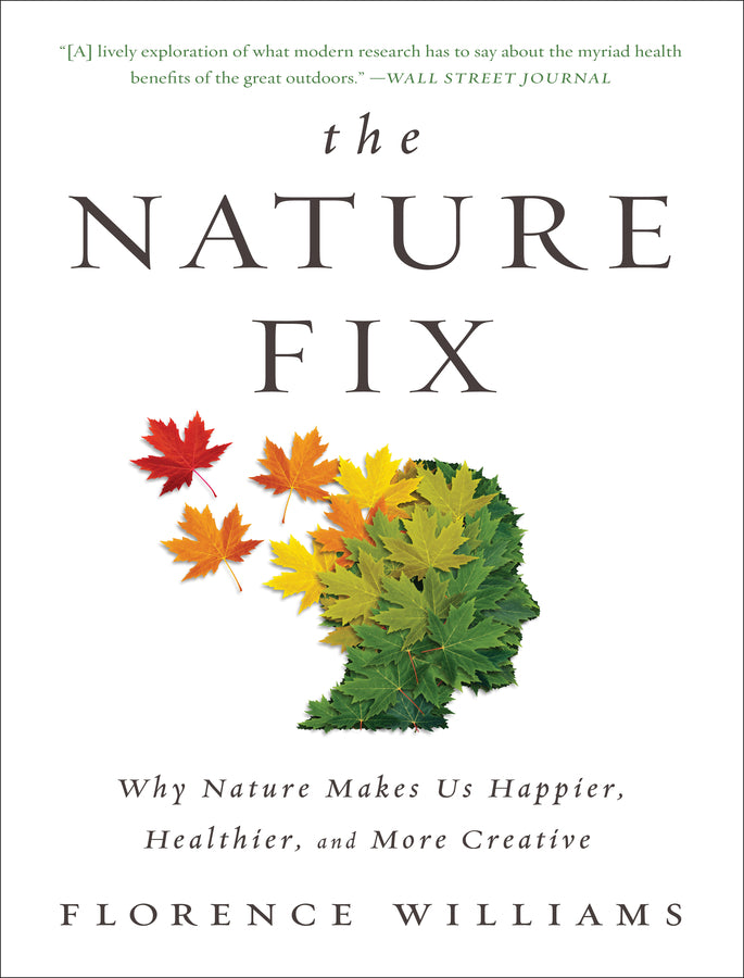 The Nature Fix: Why Nature Makes us Happier, Healthier, and More Creative cover
