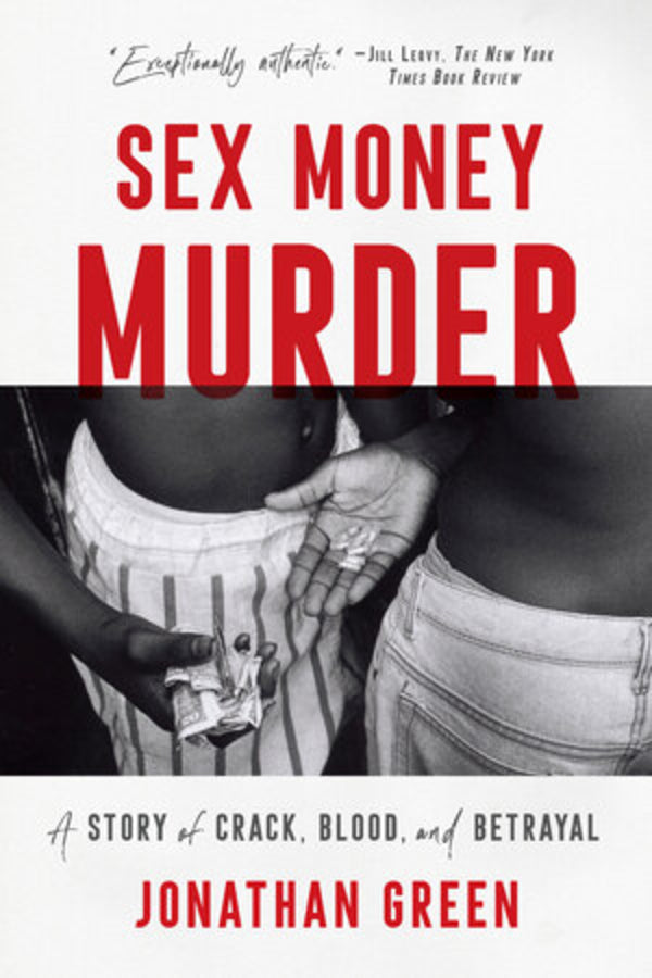 Sex Money Murder: A Story of Crack, Blood, and Betrayal cover