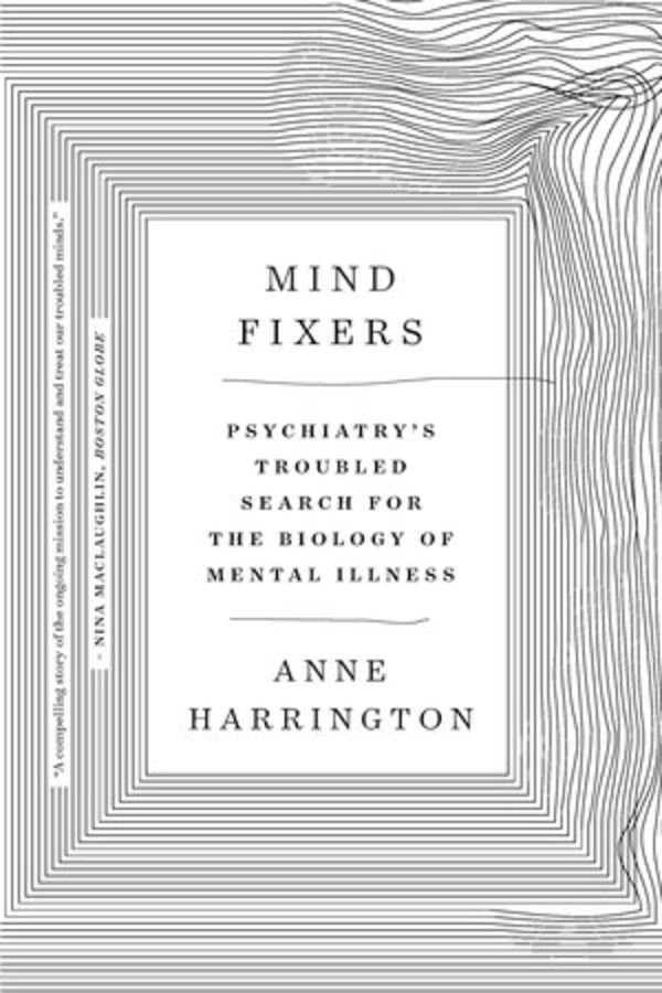 Mind Fixers: Psychiatry's Troubled Search for the Biology of Mental Illness cover
