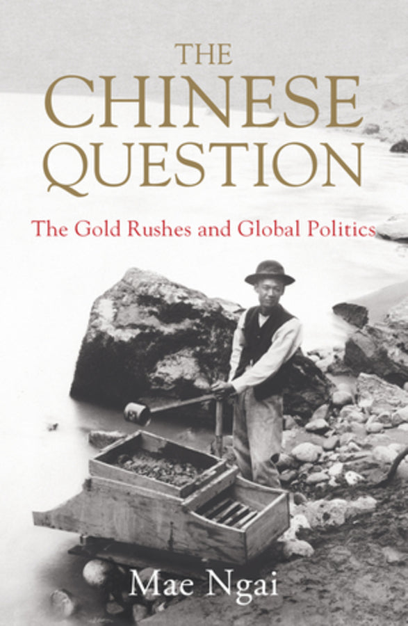 The Chinese Question: The Gold Rushes and Global Politics cover