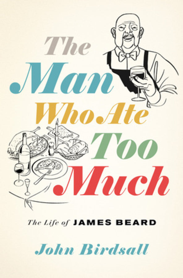 The Man Who Ate Too Much: The Life of James Beard cover