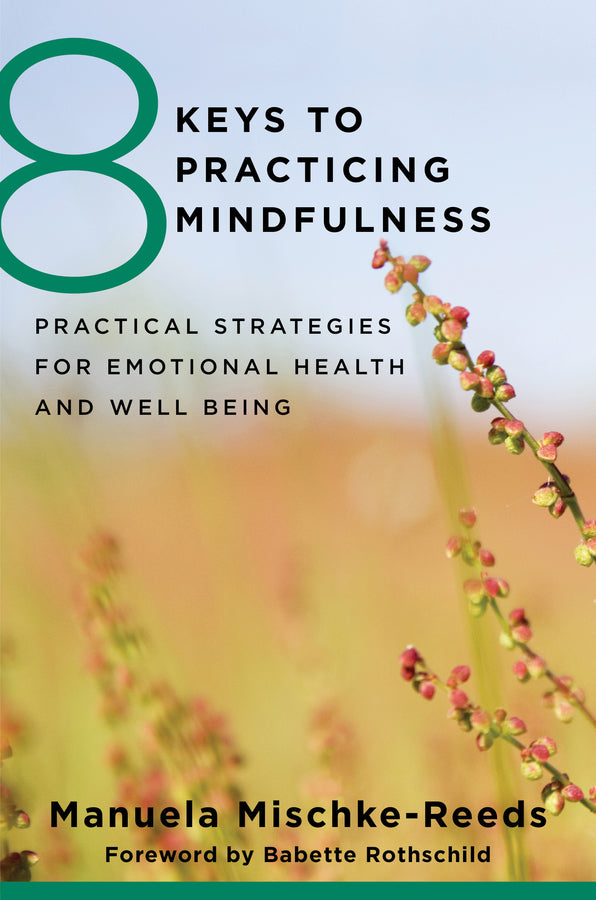 8 Keys To Practicing Mindfulness Practical Strategies For Emotional Health And Well-Being