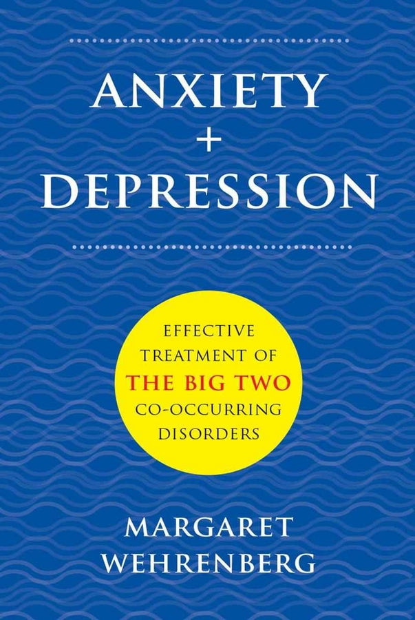 Anxiety + Depression: Effective Treatment of the Big Two Co-Occurring Disorders cover