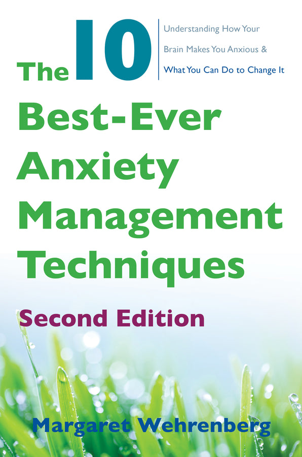 The 10 Best-Ever Anxiety Management Techniques: Understanding How Your Brain Makes You Anxious and What You Can Do to Change cover