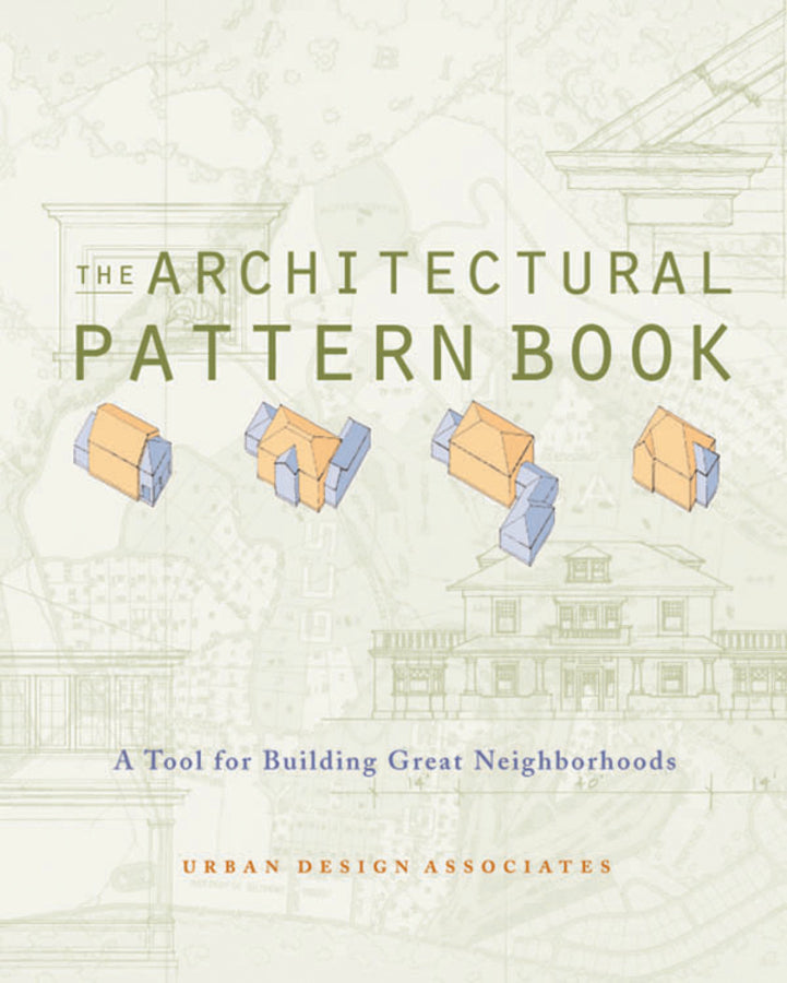 The Architectural Pattern Book: A Tool for Building Great Neighborhoods cover