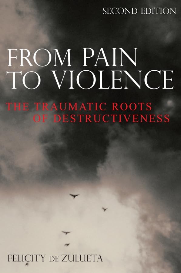 From Pain to Violence: The Traumatic Roots of Destructiveness cover
