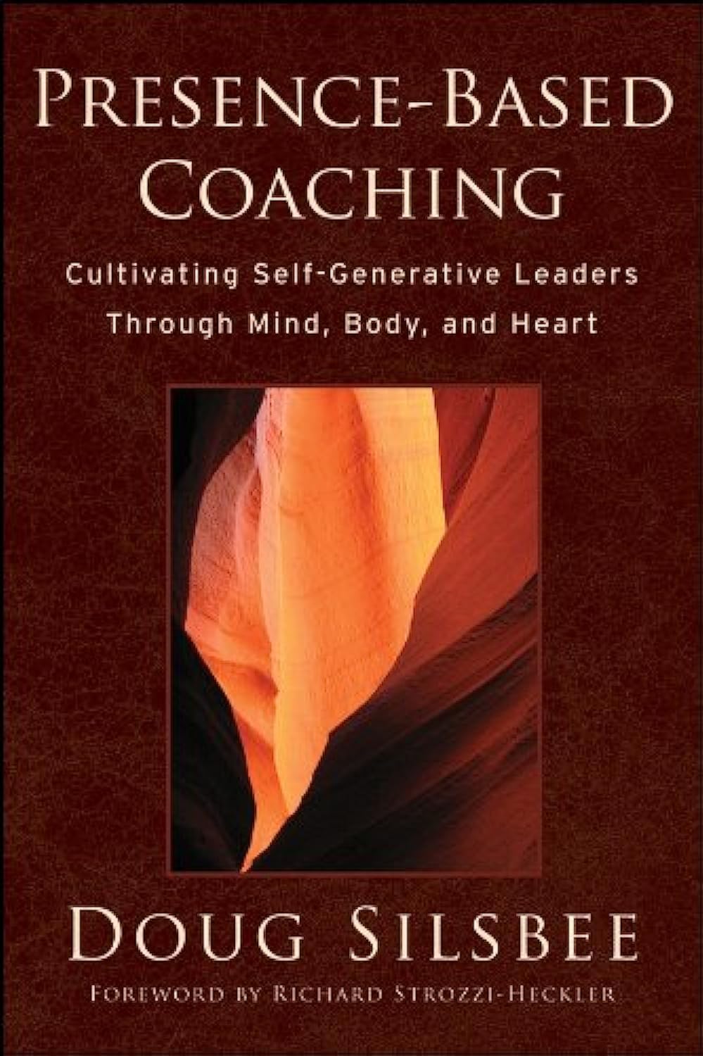 Presence-Based Coaching: Cultivating Self-Generative Leaders Through Mind, Body, and Heart cover