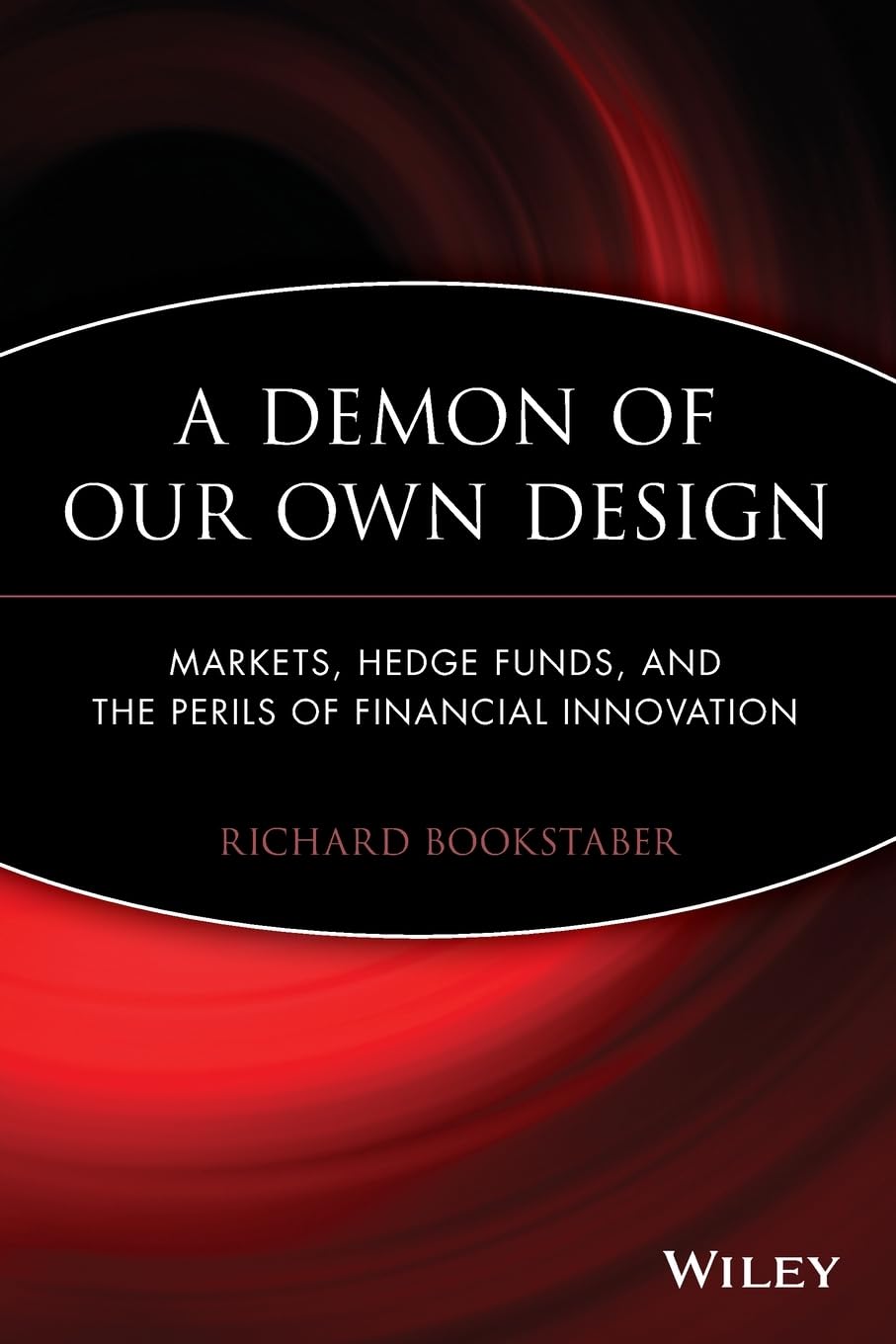 A Demon of Our Own Design: Markets, Hedge Funds, and the Perils of Financial Innovation cover