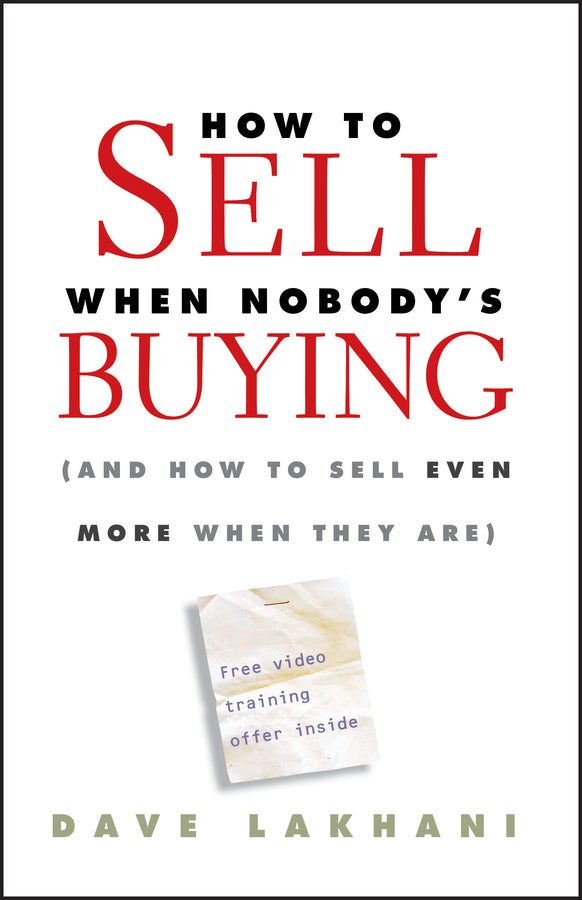 How To Sell When Nobody's Buying: (And How to Sell Even More When They Are) cover