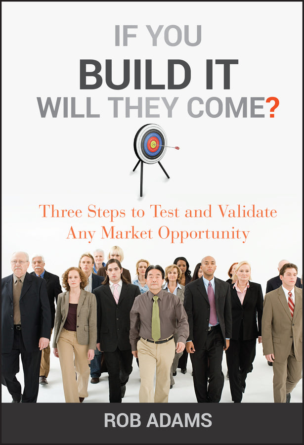 If You Build It Will They Come?: Three Steps to Test and Validate Any Market Opportunity cover