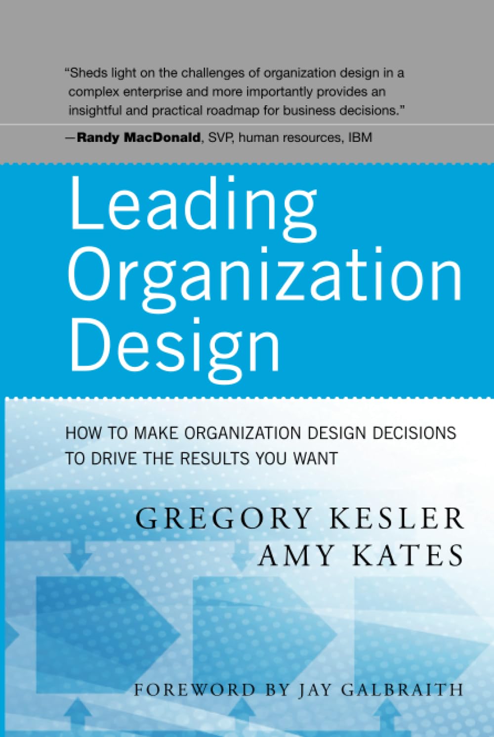 Leading Organization Design: How to Make Organization Design Decisions to Drive the Results You Want cover
