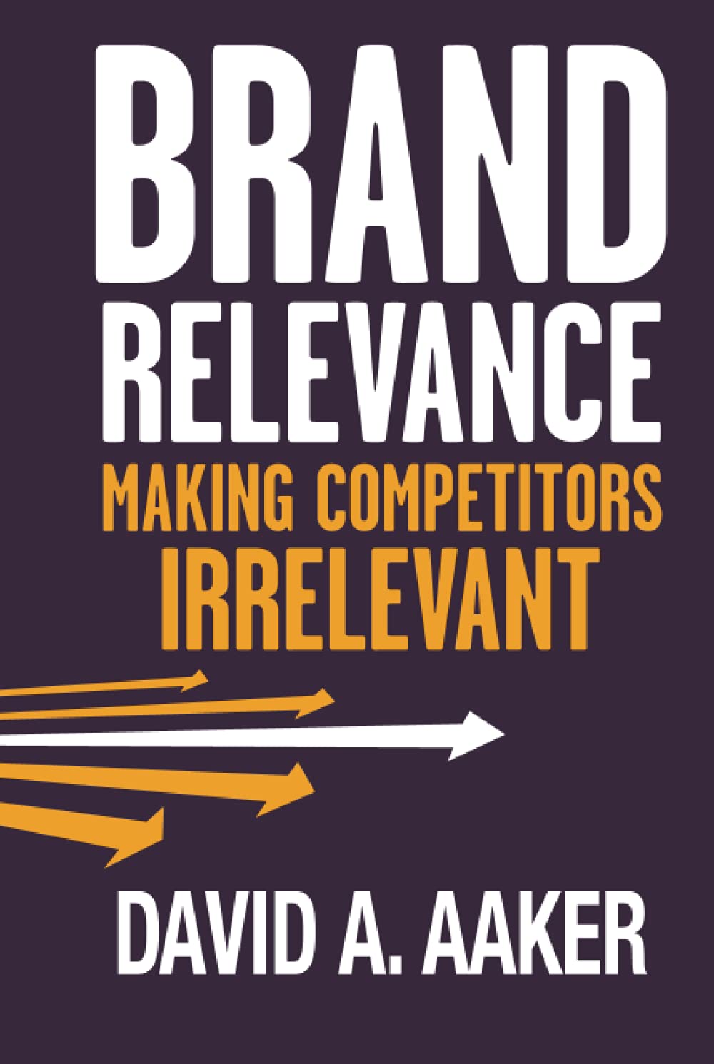 Brand Relevance: Making Competitors Irrelevant cover
