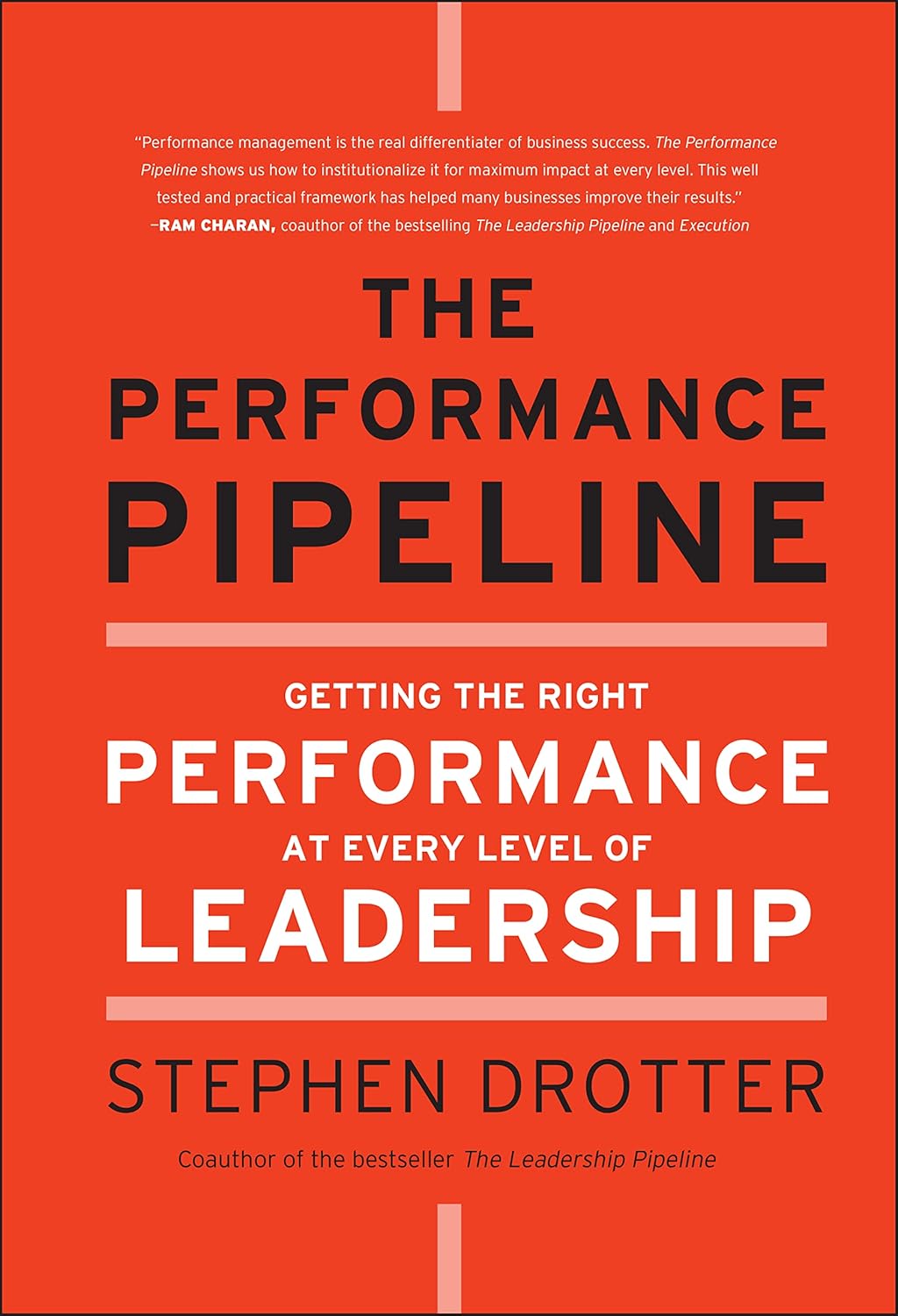 The Performance Pipeline: Getting the Right Performance At Every Level of Leadership cover
