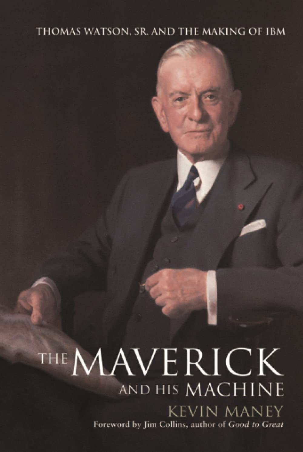 The Maverick and His Machine: Thomas Watson, Sr. and the Making of IBM cover