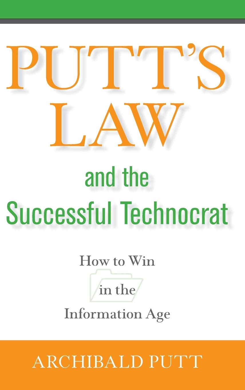 Putt's Law and the Successful Technocrat: How to Win in the Information Age cover