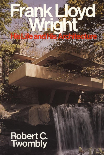 Frank Lloyd Wright: His Life and His Architecture cover