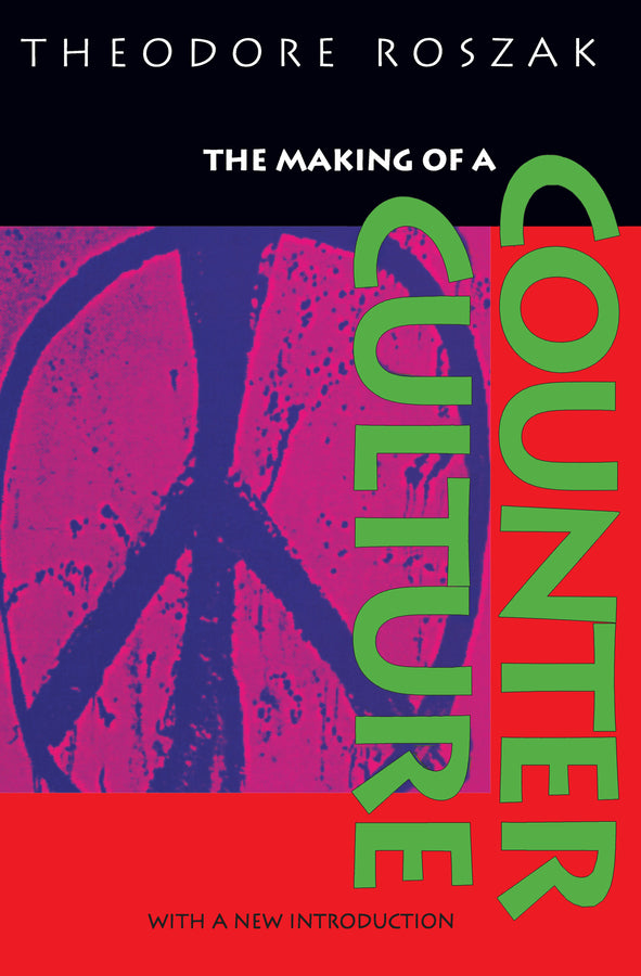 The Making of a Counter Culture: Reflections on the Technocratic Society and Its Youthful Opposition cover