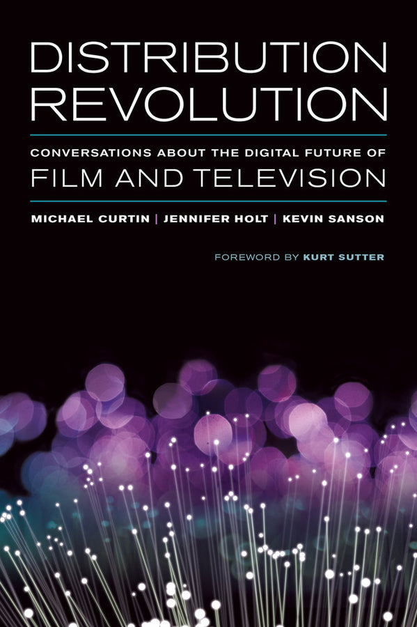 Distribution Revolution: Conversations about the Digital Future of Film and Television cover