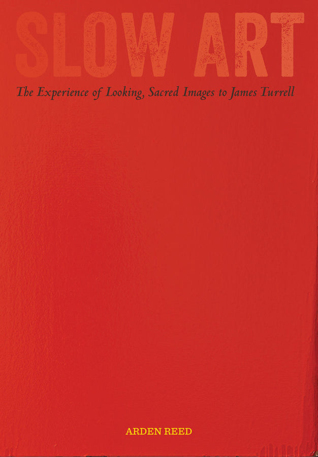 Slow Art: The Experience of Looking, Sacred Images to James Turrell cover