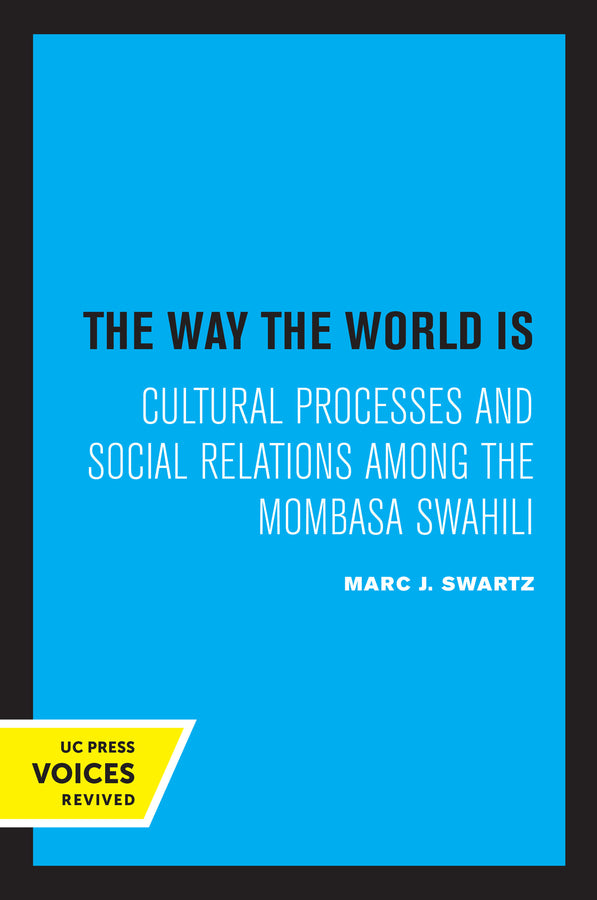 The Way the World Is: Cultural Processes and Social Relations among the Mombasa Swahili cover