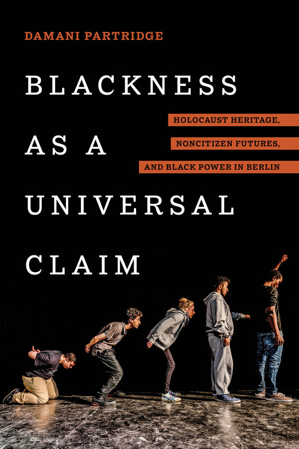 Blackness as a Universal Claim: Holocaust Heritage, Noncitizen Futures, and Black Power in Berlin cover