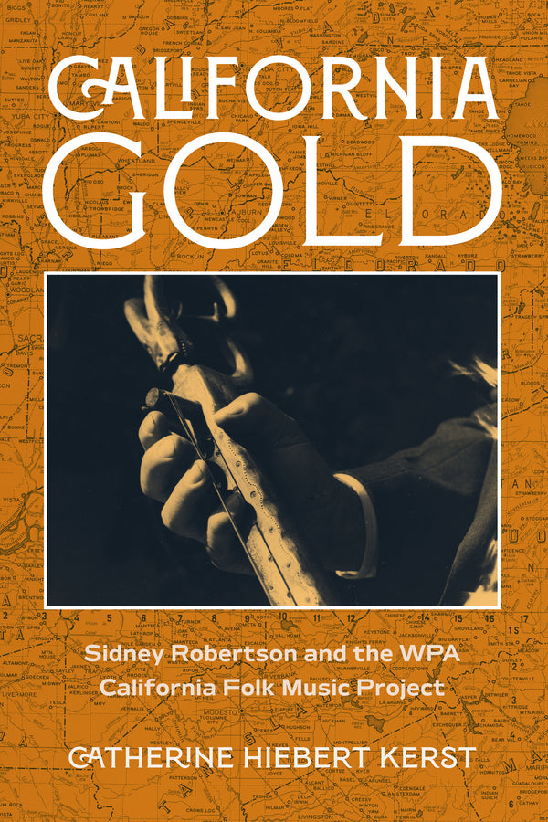 California Gold: Sidney Robertson and the WPA California Folk Music Project cover