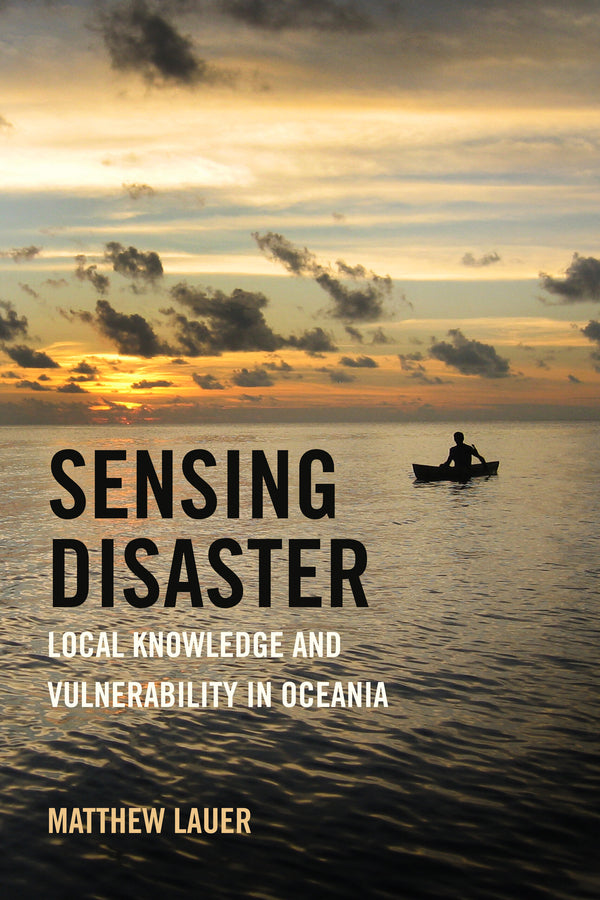 Sensing Disaster: Local Knowledge and Vulnerability in Oceania cover