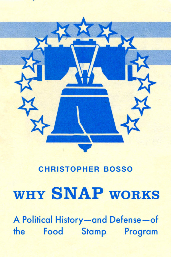 Why SNAP Works: A Political Historyand Defenseof the Food Stamp Program cover