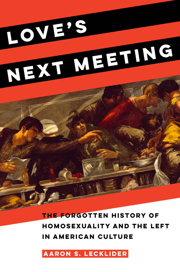 Love's Next Meeting: The Forgotten History of Homosexuality and the Left in American Culture cover
