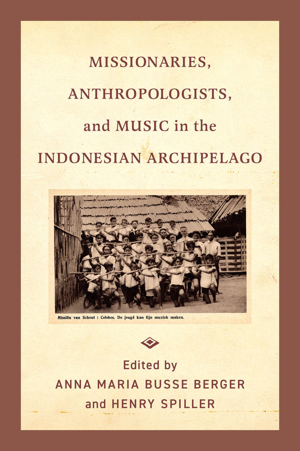 Missionaries, Anthropologists, and Music in the Indonesian Archipelago cover