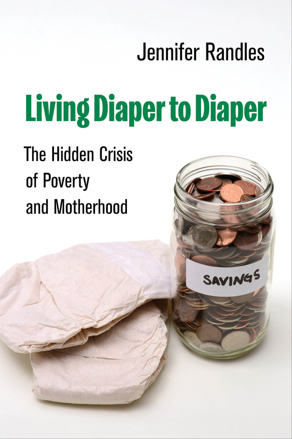 Living Diaper to Diaper: The Hidden Crisis of Poverty and Motherhood cover