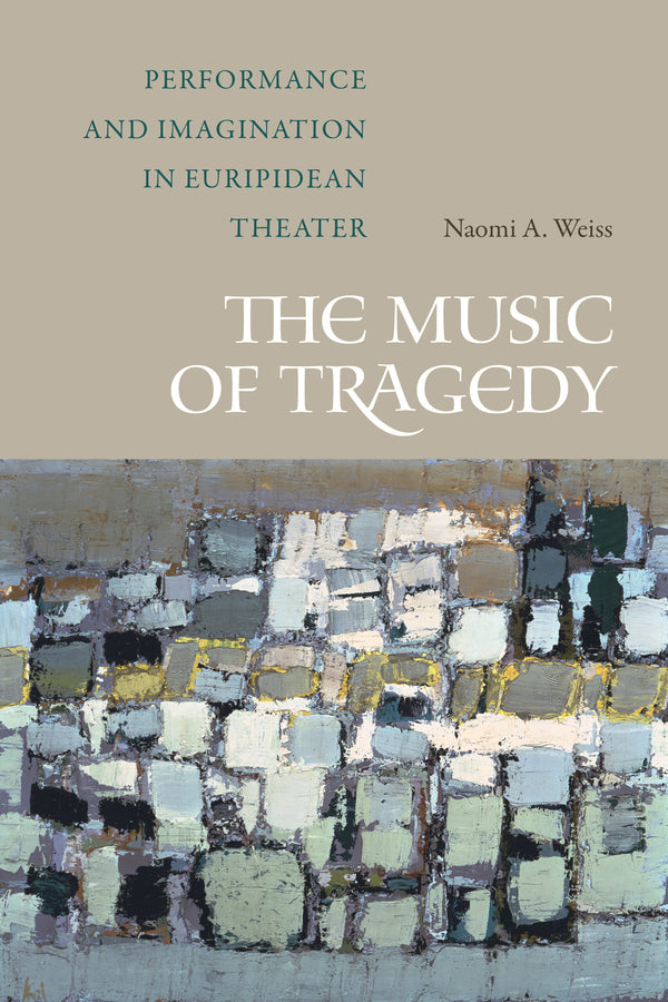 The Music of Tragedy: Performance and Imagination in Euripidean Theater cover