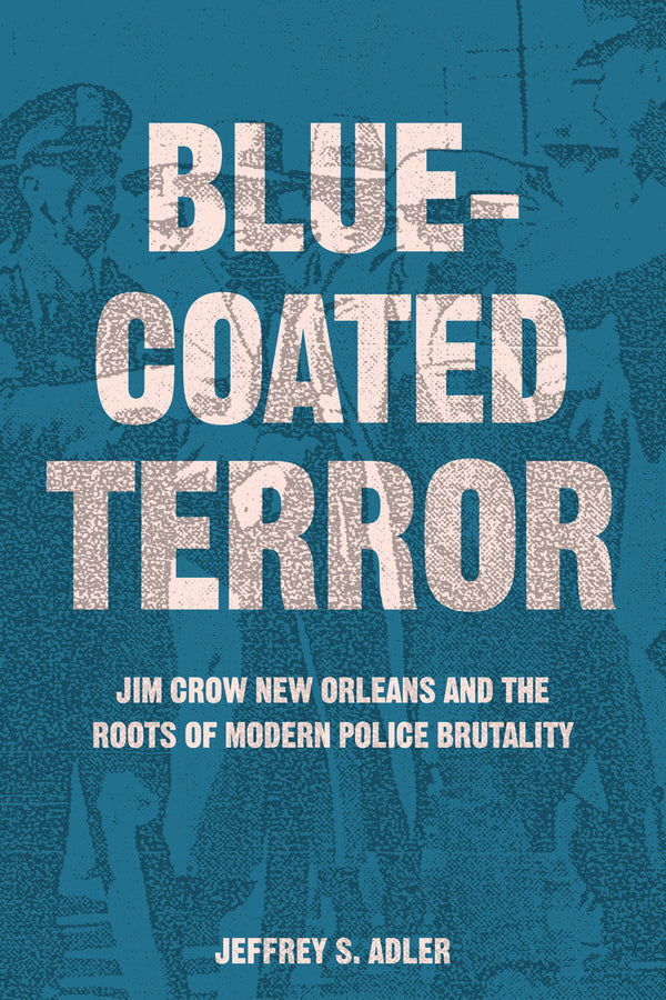 Bluecoated Terror: Jim Crow New Orleans and the Roots of Modern Police Brutality cover
