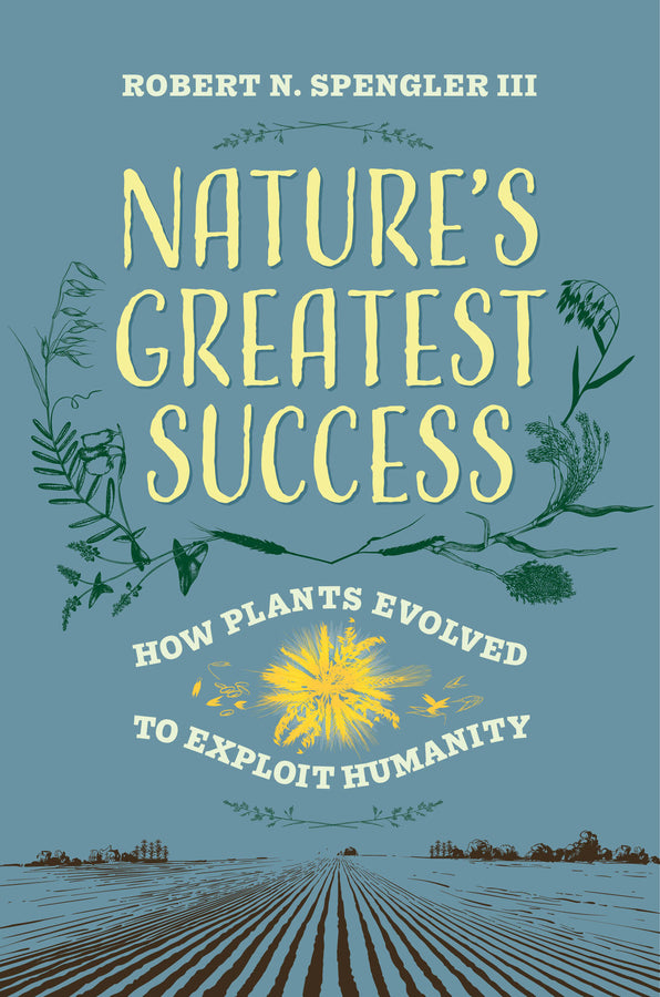 Nature's Greatest Success: How Plants Evolved to Exploit Humanity cover